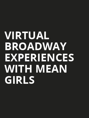 Virtual Broadway Experiences with MEAN GIRLS, Virtual Experiences for San Bernardino, San Bernardino