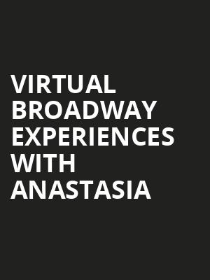 Virtual Broadway Experiences with ANASTASIA, Virtual Experiences for San Bernardino, San Bernardino