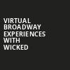 Virtual Broadway Experiences with WICKED, Virtual Experiences for San Bernardino, San Bernardino