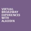 Virtual Broadway Experiences with ALADDIN, Virtual Experiences for San Bernardino, San Bernardino