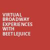 Virtual Broadway Experiences with BEETLEJUICE, Virtual Experiences for San Bernardino, San Bernardino
