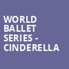 World Ballet Series Cinderella, California Theatre Of The Performing Arts, San Bernardino